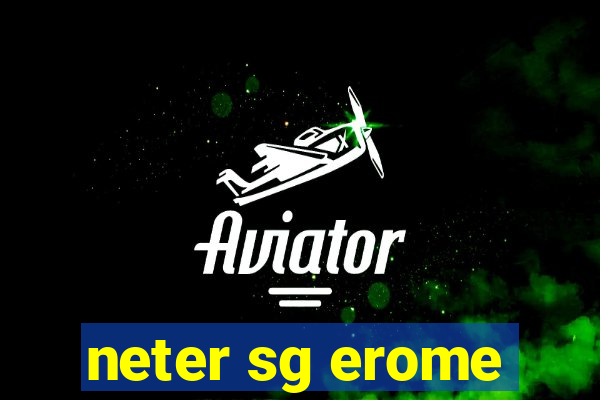 neter sg erome